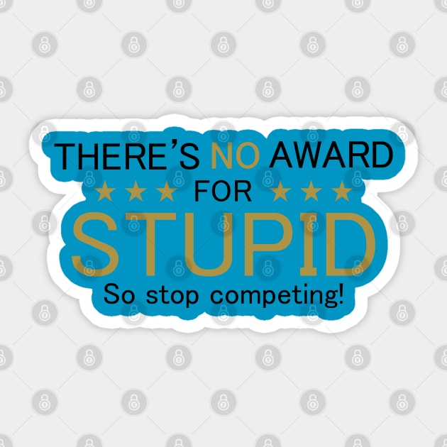 There's No Award For Stupid, So Stop Competing! Sticker by PeppermintClover